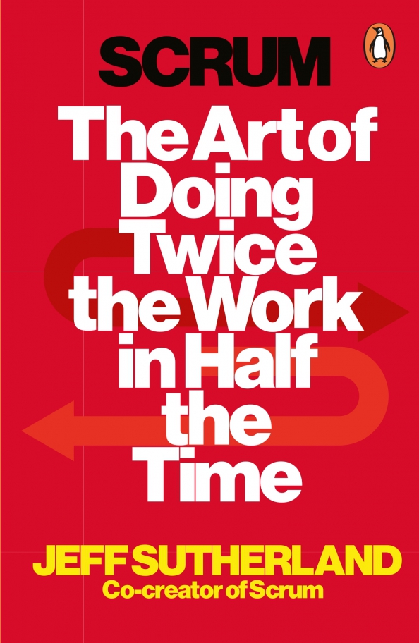 The work was in time. Джефф сазерленд scrum. scrum the art of doing twice the work in half the time. scrum революционный метод управления проектами. скрам книга.