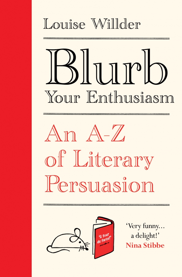 Book blurb. Louise Willder: Blurb your enthusiasm. An a-z of Literary Persuasion. Blurbs about books. Blurbs